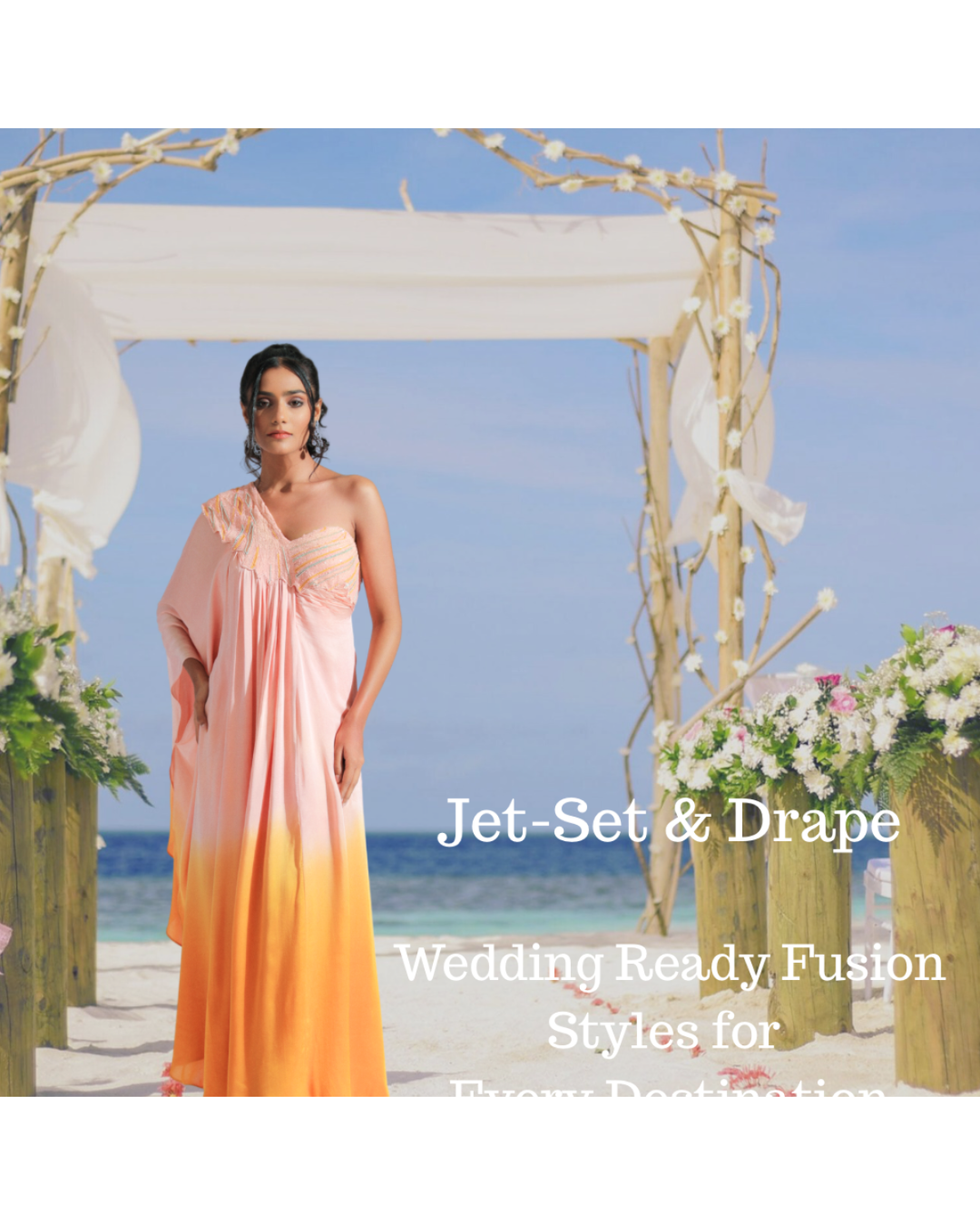 Jet-Set & Drape: Wedding-Ready Fusion Styles for Every Destination